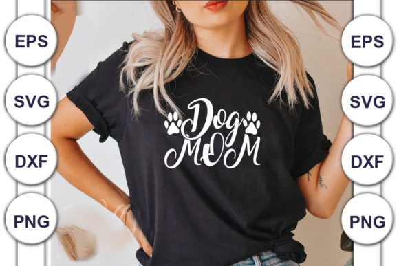 Dog, Svg Design, DOG MOM: Graphics for T-Shirt Designs