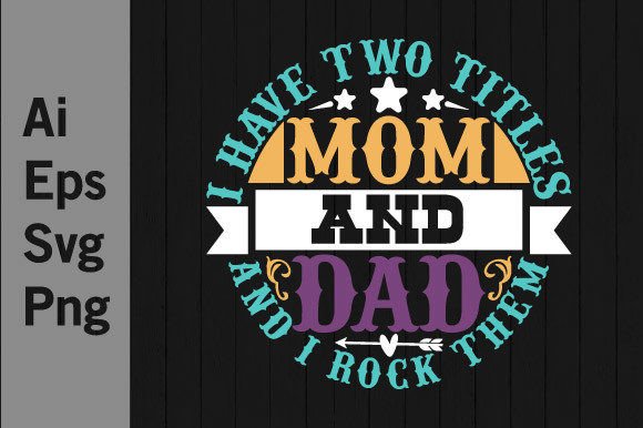 I Have Two Titles Mom and Dad Design Svg