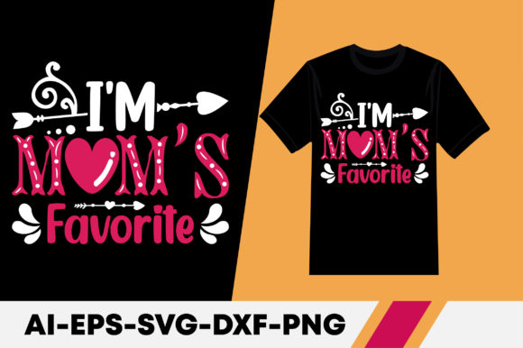 I'm Mom's Favorite: Graphics for T-Shirt Designs