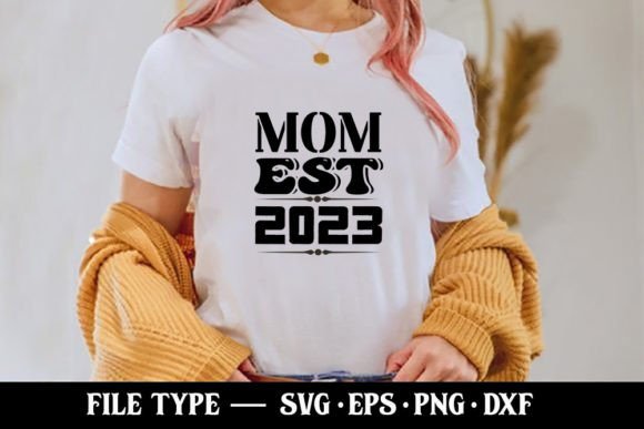 Mom Est 2023 SVG: Essential Graphics for T-Shirt Designs