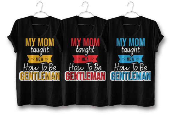My Mom Taught Me a How to Be Gentleman: Graphics for T-Shirt Designs