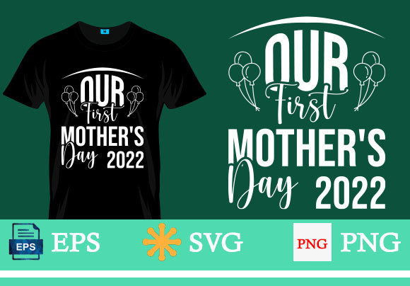 Our First, Mother's Day T-Shirt Graphics