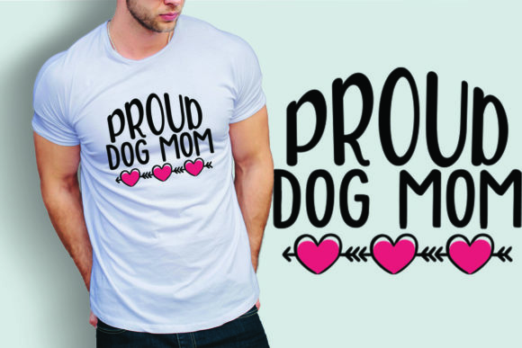 Proud Dog Mom: Graphics for T-Shirt Designs & Blogs